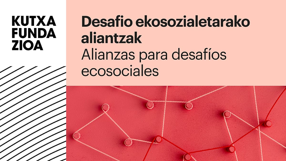 Nueva convocatoria de "Alianzas para desafíos ecosociales" de Kutxa Fundazioa