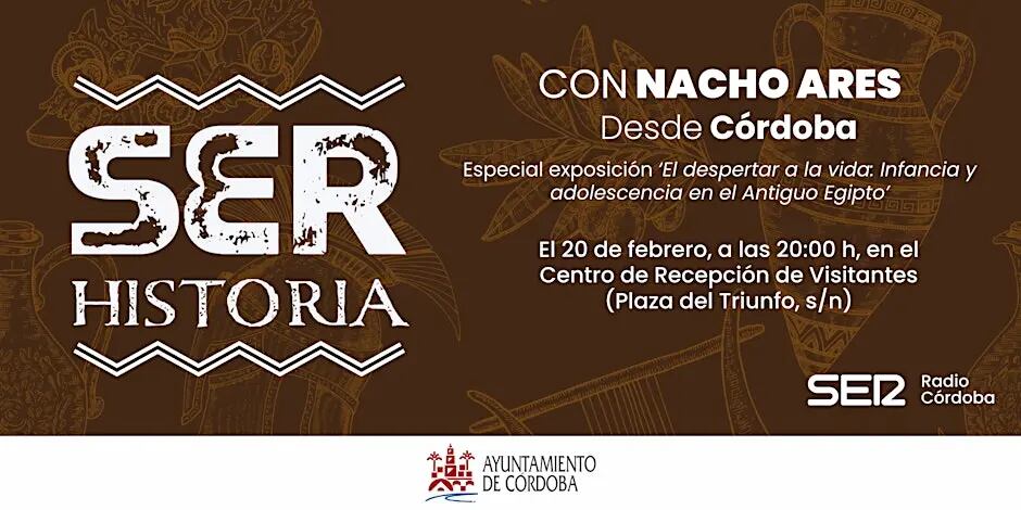 SER Historia se realizará desde Córdoba con motivo de la exposición 'El despertar a la vida: Infancia y Adolescencia en el Antiguo Egipto'.