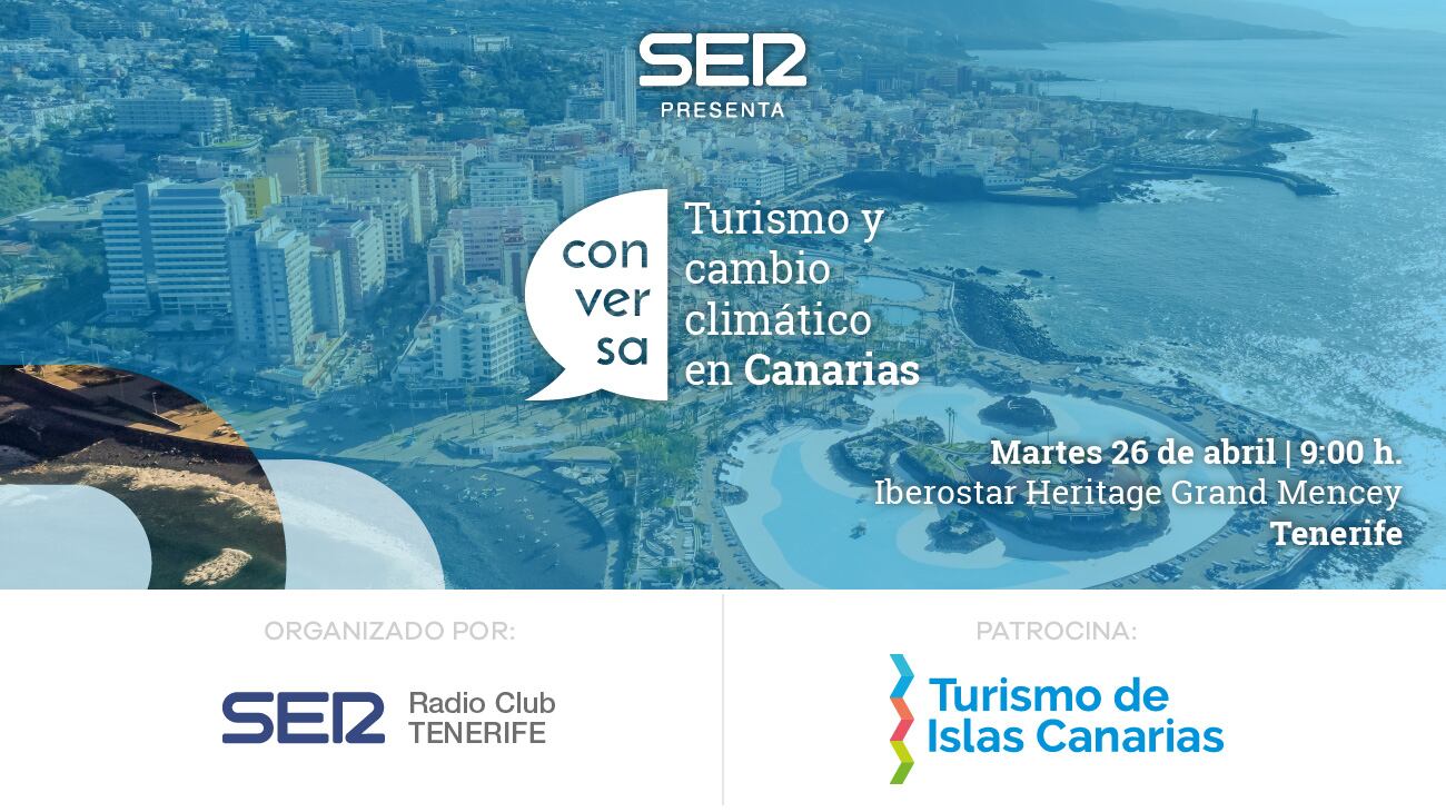 Conversa Turismo y cambio climático en Canarias, eje de discusión del foro organizado por Radio Club Tenerife - Cadena SER y el patrocinio de Turismo de Islas Canarias el próximo martes, 26 de abril, en el Iberostar Heritage Grand Mencey Tenerife a las 09:00