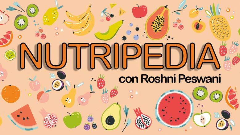 Sección Nutripedia con Roshni Peswani