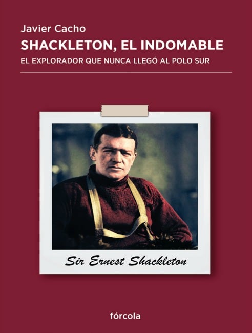 Portada del libro: &#039;Shackleton, el Indomable. El explorador que nunca llegó al Polo Sur&#039;.