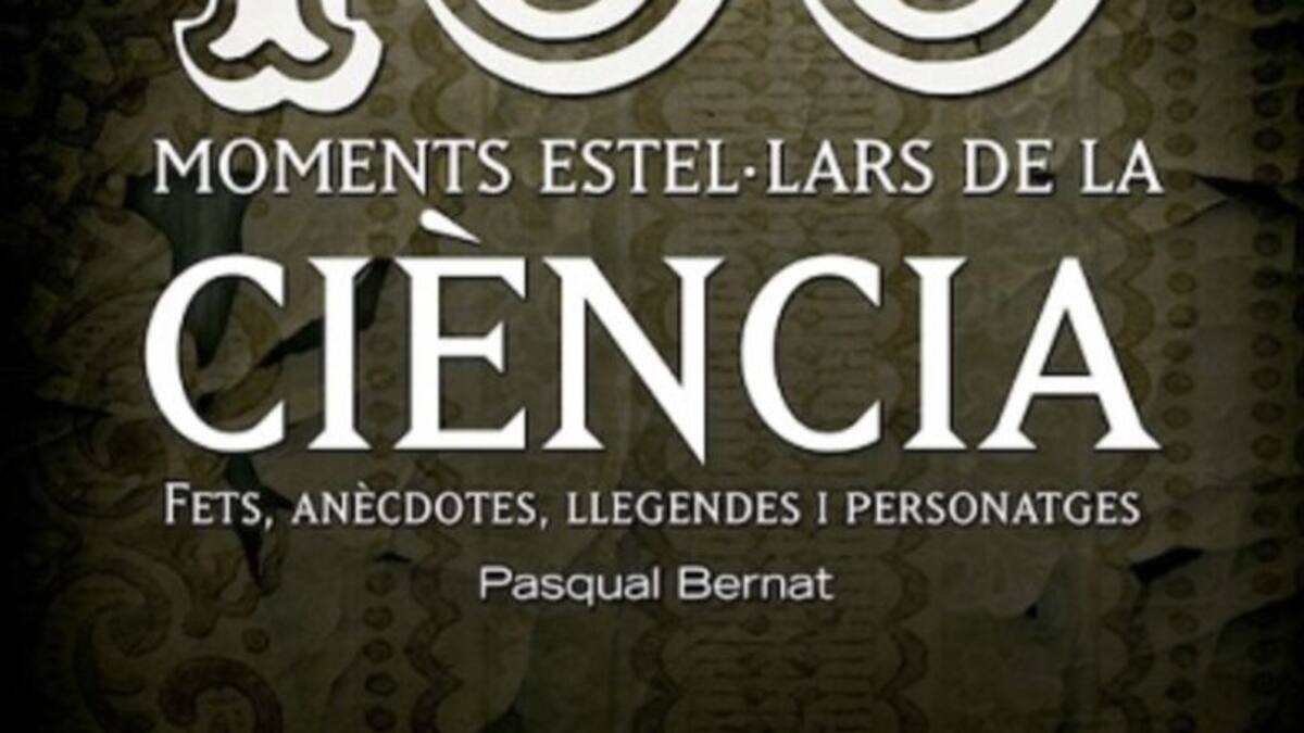 Quins han estat els 100 moments estel·lars de la història de la ciència?