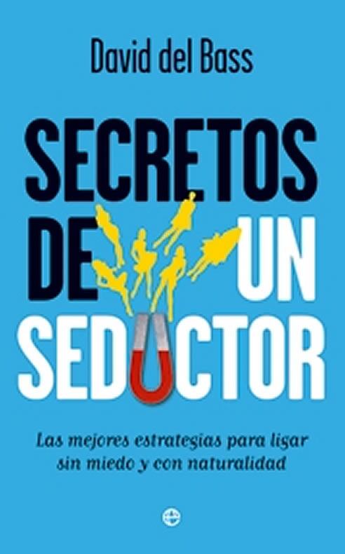 ¿Te gustaría saber cómo pasar de ser un desastre con las mujeres a convertirse en un auténtico galán?