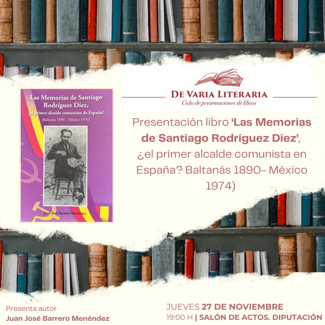El salón de actos de la Diputación de Palencia acoge este jueves 27 de noviembre la presentación del libro ‘Las Memorias de Santiago Rodríguez Díez, ¿el primer alcalde comunista en España?’ (Baltanás 1890- México 1974) a cargo de su autor Juan José Barrero Menéndez