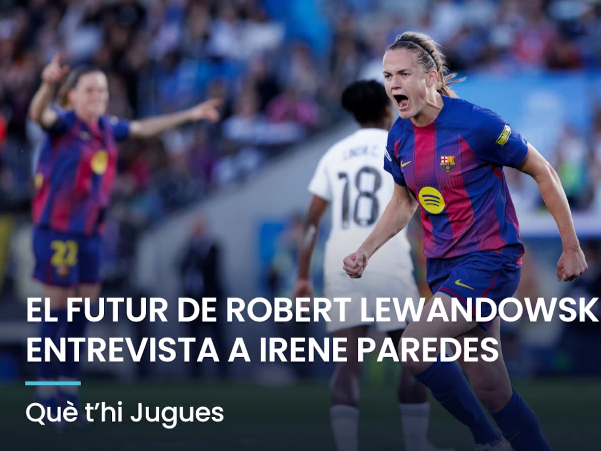 Què t'hi Jugues: detalls del futur de Lewandowski i entrevista a Irene Paredes