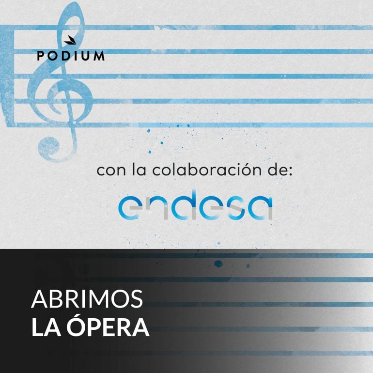 PODIUM PODCAST y ENDESA presentan &#039;Abrimos a ópera&#039;