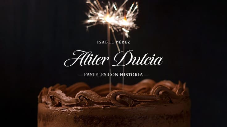 Isabel Pérez presenta; Aliter Dulcia, pasteles con historia