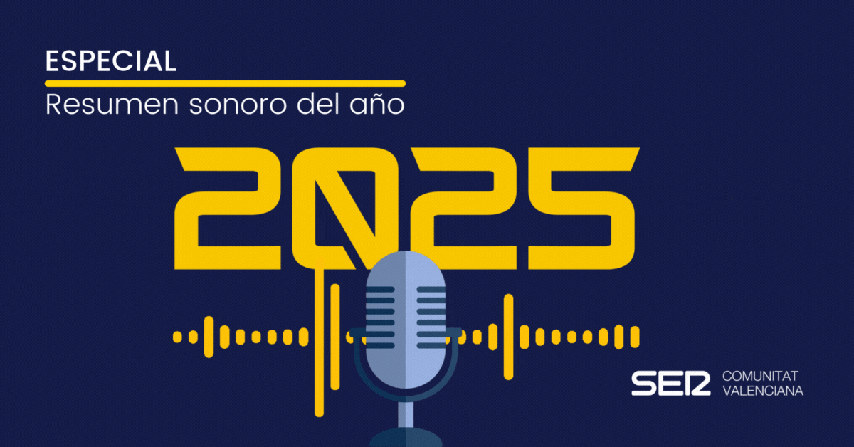 Resumen sonoro del año 2025. Cadena SER Comunitat Valenciana