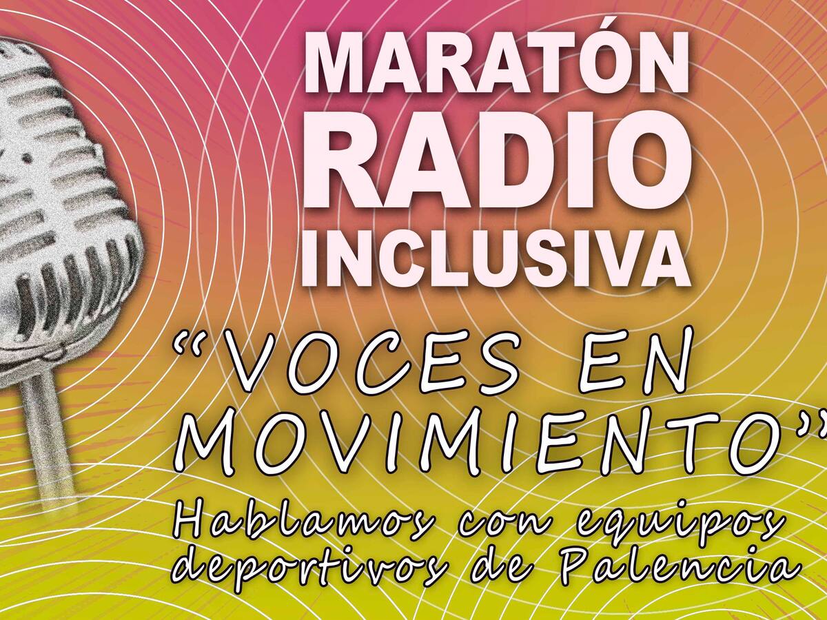 Llega el VII Maratón de Radio Inclusiva ‘Voces en movimiento’ con el deporte palentino como protagonista