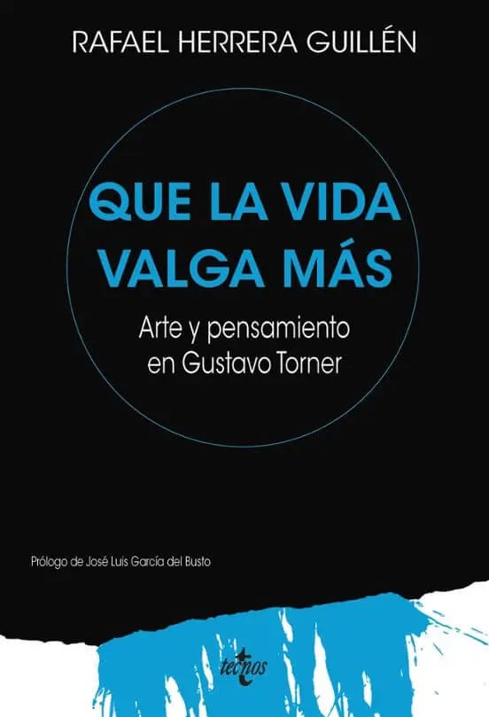Portada del libro de Rafael Herrera Guillén 'Que la vida valga más. Arte y pensamiento en Gustavo Torner'.