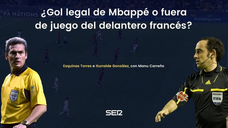 ¿Era fuera de juego de Mbappé? Los árbitros Iturralde González y Esquinas Torres lo analizan