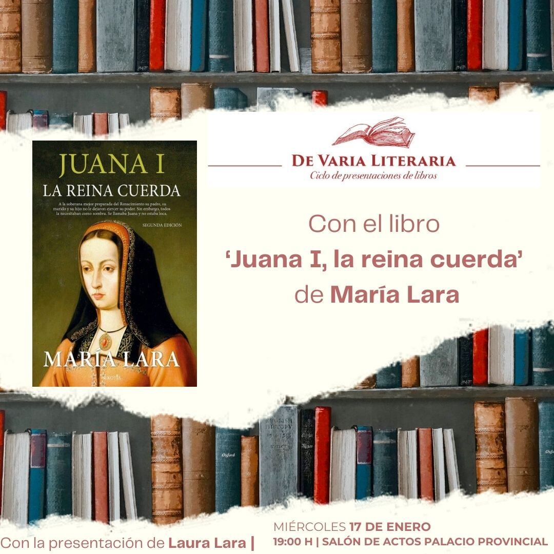 El ciclo de presentaciones de libros ‘De Varia Literaria’ de la Diputación acoge este miércoles la obra ‘Juana I, la reina Cuerda’ de las hermanas Laura y María Lara