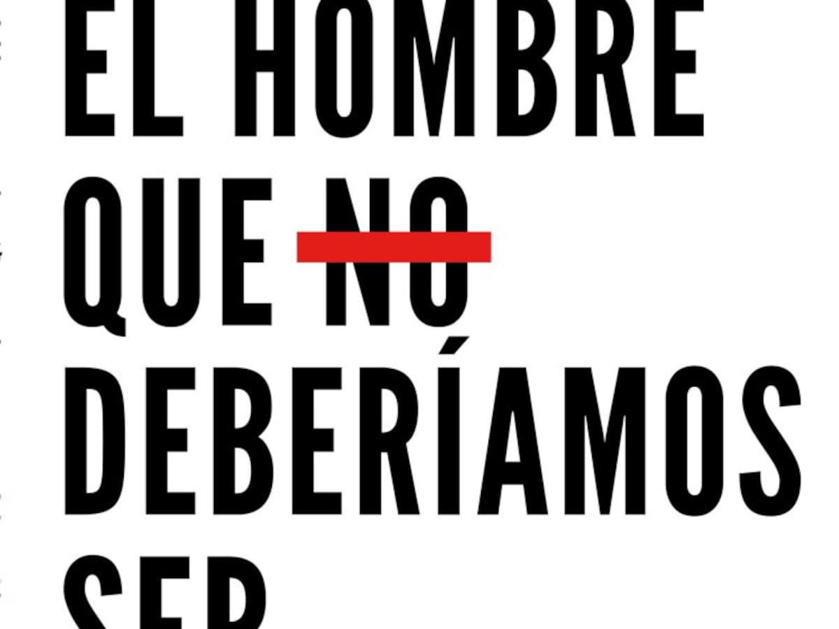 "El hombre que deberíamos ser" o cómo vivir una nueva masculinidad