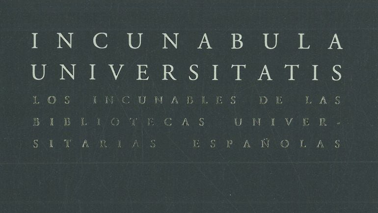 Portada del libro &quot;Incunabula Universitais&quot;, obra galardonada con el Premio Nacional de Edición Universitaria en su XIX edición. 