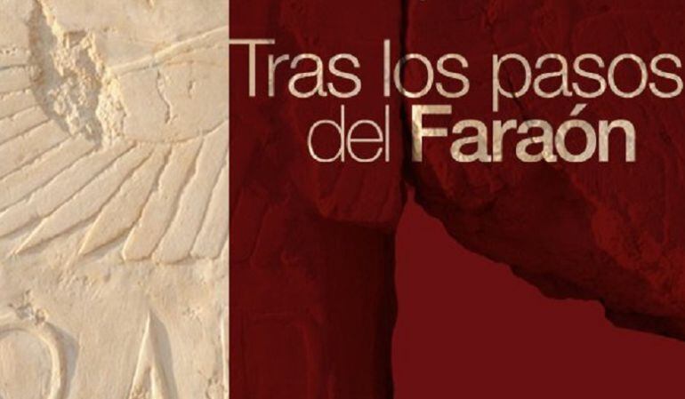 Cartel de la exposición &#039;Tras los pasos de Faraón&#039;