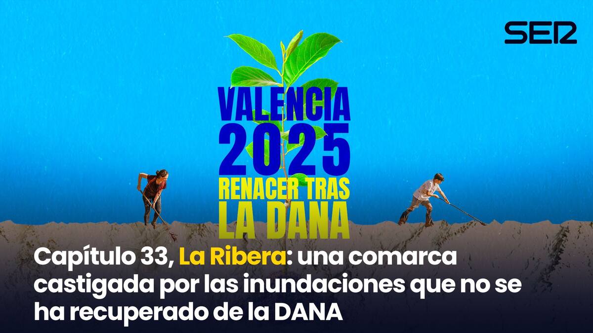 Capítulo 33, La Ribera: una comarca castigada por las inundaciones que no se ha recuperado de la DANA