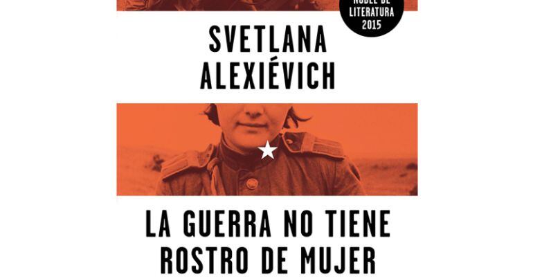 &quot;La guerra no tiene rostro de mujer&quot;, de Svetlana Alexievich, flamante Nobel de Literatura 2015