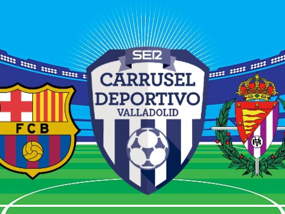 Carrusel Valladolid con el FC Barcelona-Real Valladolid