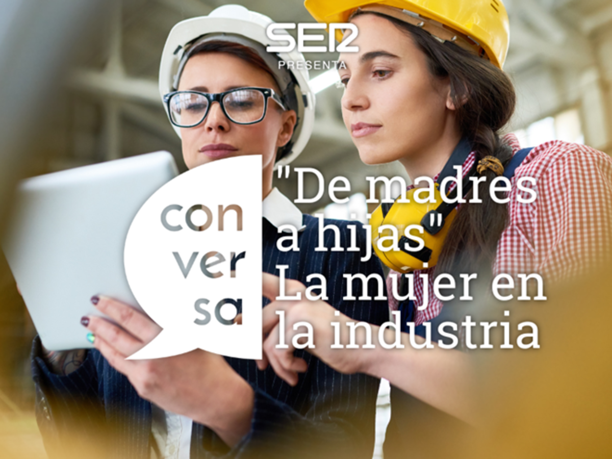 “De madres a hijas, la mujer en la industria”