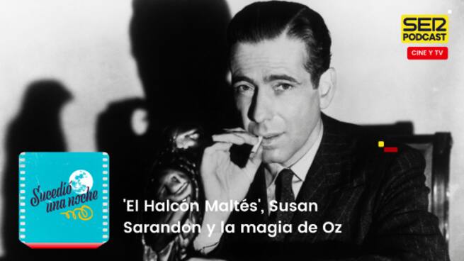 ‘El Halcón Maltés’, Susan Sarandon y la magia de Oz