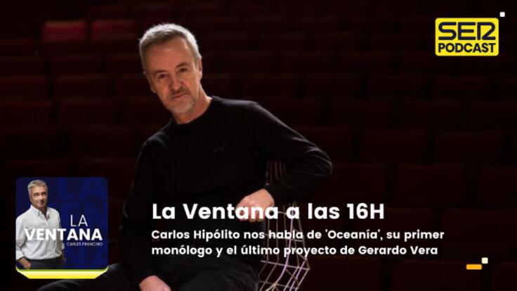 La Ventana a las 16h | Carlos Hipólito nos habla de 'Oceanía', el monólogo en el que interpreta a su amigo Gerardo Vera