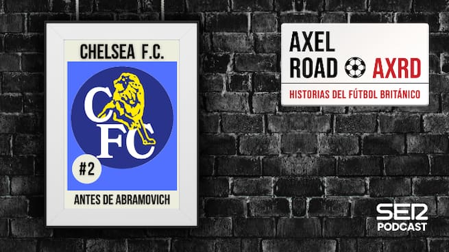 El Chelsea antes de Abramovich | Axel Road #02