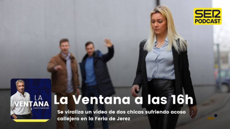 La Ventana a las 16h | Se viraliza un vídeo de dos chicas sufriendo acoso callejero en la Feria de Jerez
