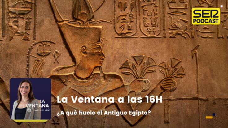 La Ventana a las 16h | ¿A qué huele el Antiguo Egipto?