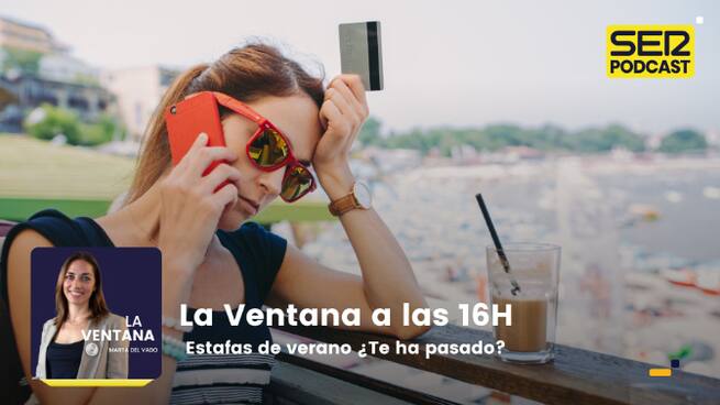 La Ventana a las 16h | Estafas de verano ¿Te ha pasado?