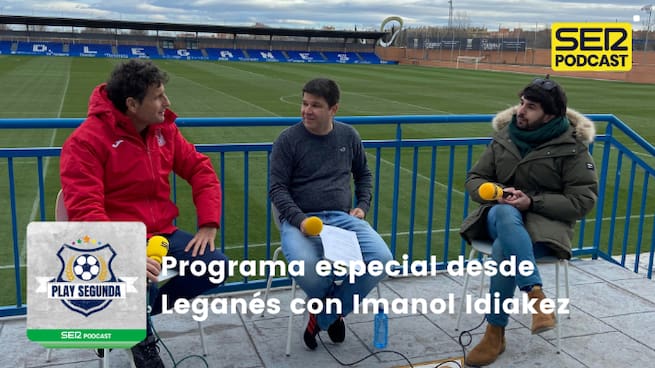 Programa especial desde Leganés con Imanol Idiakez