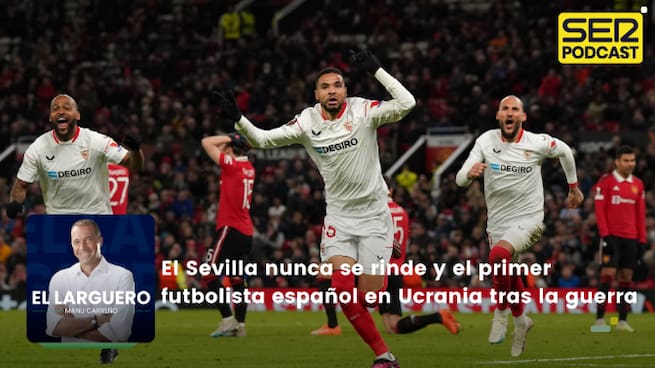 El Sevilla nunca se rinde y el primer futbolista español en Ucrania tras la guerra
