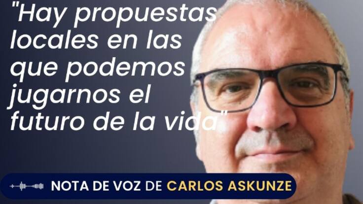 "Hay propuestas locales en las que podemos jugarnos el futuro de la vida"