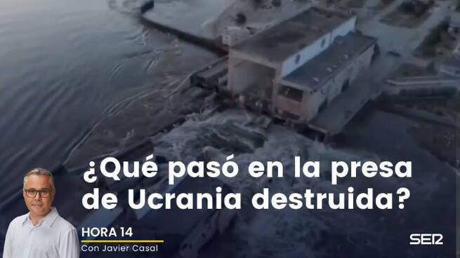 Hora 14 (06/06/2023) | ¿Qué pasó en la presa de Ucrania destruida?