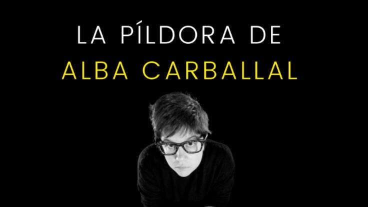 La píldora de Alba Carballal | El acento