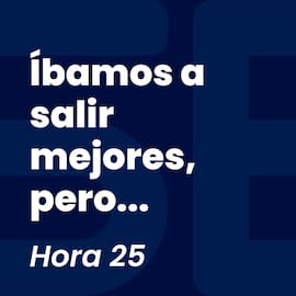 Íbamos a salir mejores, pero...