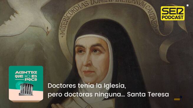 Doctores tenía la Iglesia, pero doctoras ninguna… Santa Teresa