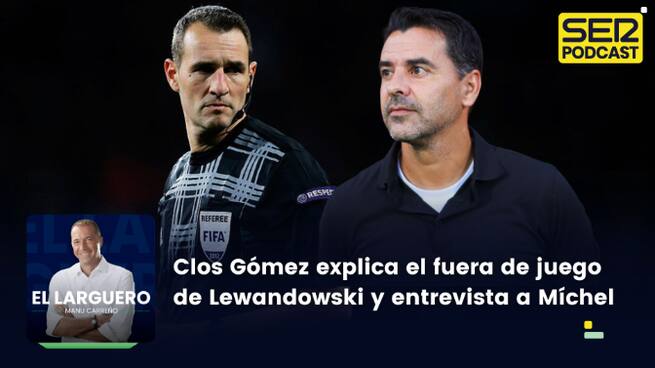Clos Gómez explica el fuera de juego de Lewandowski y entrevista a Míchel Sánchez