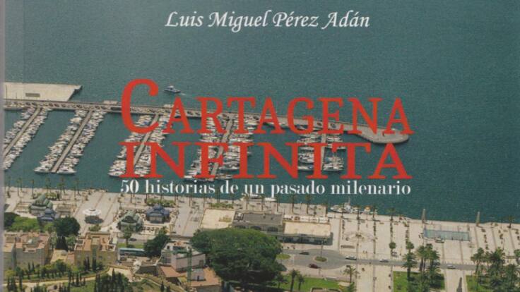 La Cartateca: 'Cartagena Infinita', de Luis Miguel Pérez Adán