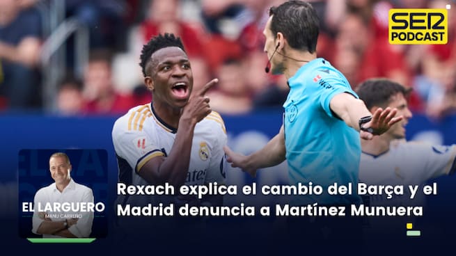Rexach explica el cambio del Barça y el Real Madrid denuncia a Martínez Munuera