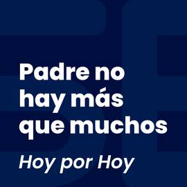 Padre no hay más que muchos