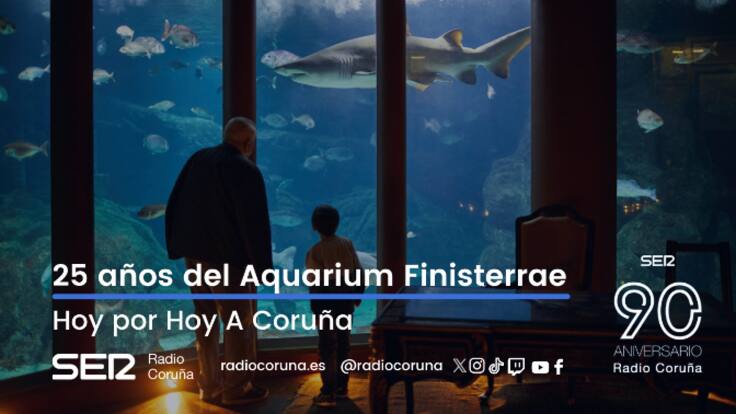 Hoy por Hoy A Coruña: 25 Aniversario Aquarium Finisterrae