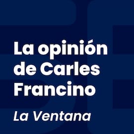 La opinión de Carles Francino