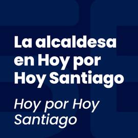 La alcaldesa en Hoy por Hoy Santiago