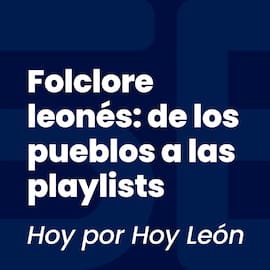 Folclore leonés: de los pueblos a las playlists