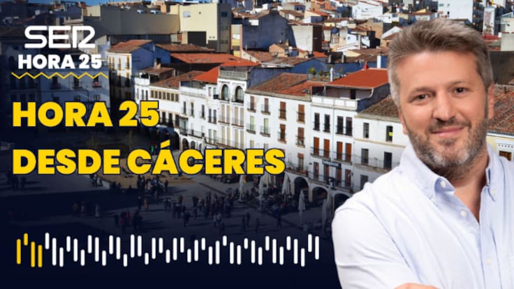 Especial Hora 25 desde Cáceres | Hora 25