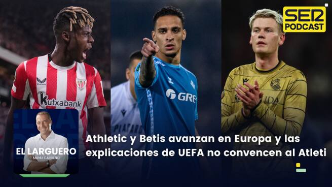 Athletic y Betis avanzan en Europa y las explicaciones de UEFA no convencen al Atlético