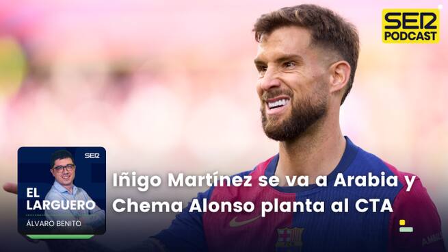 Iñigo Martínez se va a Arabia Saudí y Chema Alonso planta al CTA
