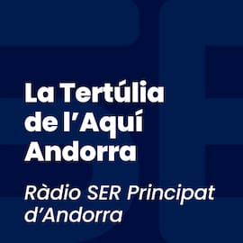 La Tertúlia de l’Aquí Andorra