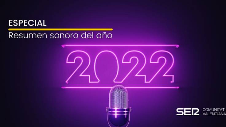 Especial &quot;2022, el año que volvimos&quot;: Resumen sonoro en la Comunitat Valenciana